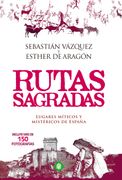 Rutas Sagradas: Lugares Miticos y Mistericos de Espaã±A