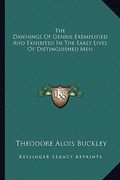 the dawnings of genius exemplified and exhibited in the early lives of distinguished men (en Inglés)