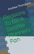 Reasons to Be a Seattle Mariners Fan (en Inglés)