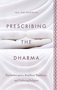 Prescribing the Dharma: Psychotherapists, Buddhist Traditions, and Defining Religion (en Inglés)