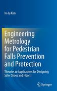 Engineering Metrology for Pedestrian Falls Prevention and Protection: Theories to Applications for Designing Safer Shoes and Floors (en Inglés)