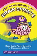 Best Brain Breaks Ever: Brain Sprints: Mega Brain-Power Boosting for Classroom & Home 