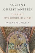 Ancient Christianities: The First Five Hundred Years (en Inglés)