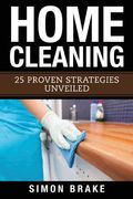 Home Cleaning: 25 Proven Strategies Unveiled (en Inglés)