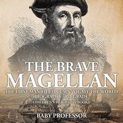 The Brave Magellan: The First Man to Circumnavigate the World - Biography 3rd Grade Children's Biography Books