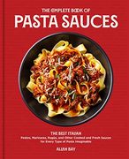 The Complete Book of Pasta Sauces: The Best Italian Pestos, Marinaras, Ragùs, and Other Cooked and Fresh Sauces for Every Type of Pasta Imaginable (en Inglés)