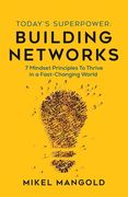 Today's Superpower - Building Networks: 7 Mindset Principles to Thrive in a Fast-Changing World (en Inglés)