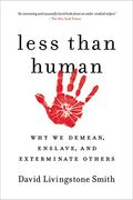 Less Than Human: Why we Demean, Enslave, and Exterminate Others (en Inglés)