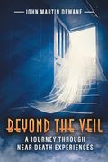 Beyond the Veil: A Journey Through Near Death Experiences (en Inglés)