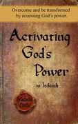 Activating God's Power in Jedaiah: Overcome and Be Transformed by Accessing God's Power. (en Inglés)