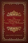 The Collected Sermons and Writings of Aimee Semple McPherson: Volume 2 (en Inglés)