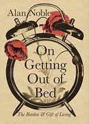 On Getting out of Bed: The Burden and Gift of Living (en Inglés)