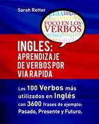Ingles: Aprendizaje de Verbos por via Rapida: Los 100 Verbos más Usados en Español con 3600 Frases de Ejemplo: Pasado. Presente. Futuro.  12 (Ingles Para Hispano Parlantes. )
