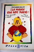 ¡La madre que nos parió!: cómo aguantar a mamá
