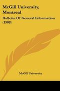 mcgill university, montreal: bulletin of general information (1908)