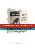 Sign of Pathology: U. Si Medical Rhetoric on Abortion, 1800S–1960S (Rsa Series in Transdisciplinary Rhetoric) (Volume 1) 
