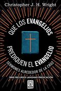 Que los Evangelios Prediquen el Evangelio: Sermones Alrededor de la Cruz