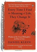 Every Time i Find the Meaning of Life, They Change it: Wisdom of the Great Philosophers on how to Live
