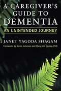 A Caregiver'S Guide to Dementia: An Unintended Journey (en Inglés)