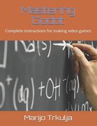 Mastering Godot: Complete instructions for making video games (en Inglés)