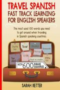 Travel Spanish: Fast Track Learning for English Speakers: The most used 100 words you need to get around when traveling in Spanish spe