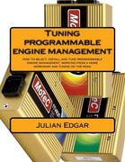 Tuning programmable engine management: How to select, install and tune programmable engine management, working from a home workshop and tuning on the road