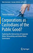 Corporations as Custodians of the Public Good? Exploring the Intersection of Corporate Water Stewardship and Global Water Governance (Water Governance - Concepts, Methods, and Practice) (en Inglés)