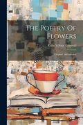 The Poetry of Flowers: Original and Selected (en Inglés)