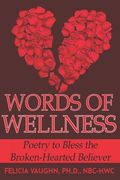 Words of Wellness: Poetry to Bless the Broken-Hearted Believer (en Inglés)