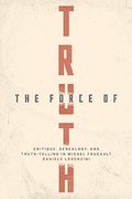 The Force of Truth: Critique, Genealogy, and Truth-Telling in Michel Foucault (en Inglés)
