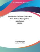 Die Lieder Guillems IX Grafen Von Peitieu Herzogs Von Aquitanien (1850) (en Alemán)