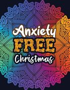 Anxiety Free Christmas: Christmas Anti Anxiety Coloring Book, Relaxation and Stress Reduction color therapy for Adults, girls and teens. (en Inglés)