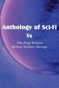 Anthology of Sci-Fi V6, the Pulp Writers - Arthur Dekker Savage (en Inglés)