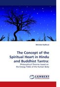 The Concept of the Spiritual Heart  in Hindu and Buddhist Tantra:: Philosophical Theories based on  the Energy Fields of the Human Body