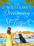 Dreaming of St-Tropez: A Heart-Warming, Feel-Good Holiday Romance set on the Riviera (en Inglés)