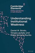 Understanding Institutional Weakness: Power and Design in Latin American Institutions (Elements in Politics and Society in Latin America) (en Inglés)