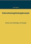 Unternehmensgründungskonzepte: Business Cases Arbeitsfragen und Lösungen (en Alemán)