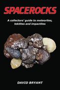 Spacerocks: A Collectors'Guide to Meteorites, Tektites and Impactites 