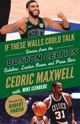 If These Walls Could Talk: Boston Celtics: Stories From the Boston Celtics Sideline, Locker Room, and Press box (en Inglés)