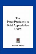 the peace-president: a brief appreciation (1919) (en Inglés)