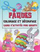 Coloriage Et Découpage Pâques Cahier d'activités pour enfants: Apprenons à découper - cahier d'activités pour enfants pour leur apprendre à manier les (en Francés)