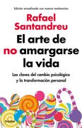 El Arte de no Amargarse la Vida. Las Claves del Cambio Psicológico y la Transformación Personal