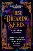 These Dreaming Spires: A Dark Academia Anthology (en Inglés)