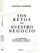 Los Retos Son Nuestro Negocio: Cómo Adaptarse, Reinventarse Y Prosperar En Un Siglo de Cambios (en Inglés)