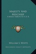 majesty and mischief: a mixed tribute to f. d. r. (en Inglés)