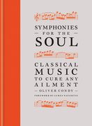 Symphonies for the Soul: Classical Music to Cure Any Ailment (en Inglés)