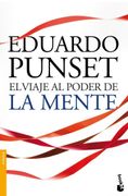 El Viaje al Poder de la Mente: Los Enigmas más Fascinantes de Nuestro Cerebro y del Mundo de las Emociones