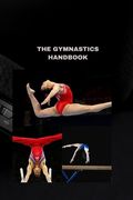 The Gymnastics Handbook: A Comprehensive Guide to Perfect Your Skills (en Inglés)