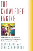 The Knowledge Engine: How to Create Fast Cycles of Knowledge-To-Peformance and Performance-To-Knowledge (en Inglés)