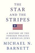 The Star and the Stripes: A History of the Foreign Policies of American Jews (en Inglés)